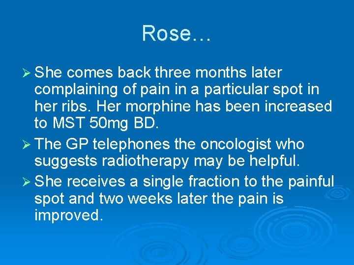 Rose… Ø She comes back three months later complaining of pain in a particular Rose… Ø She comes back three months later complaining of pain in a particular