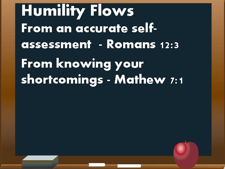 Humility Flows From an accurate selfassessment - Romans 12: 3 From knowing your shortcomings