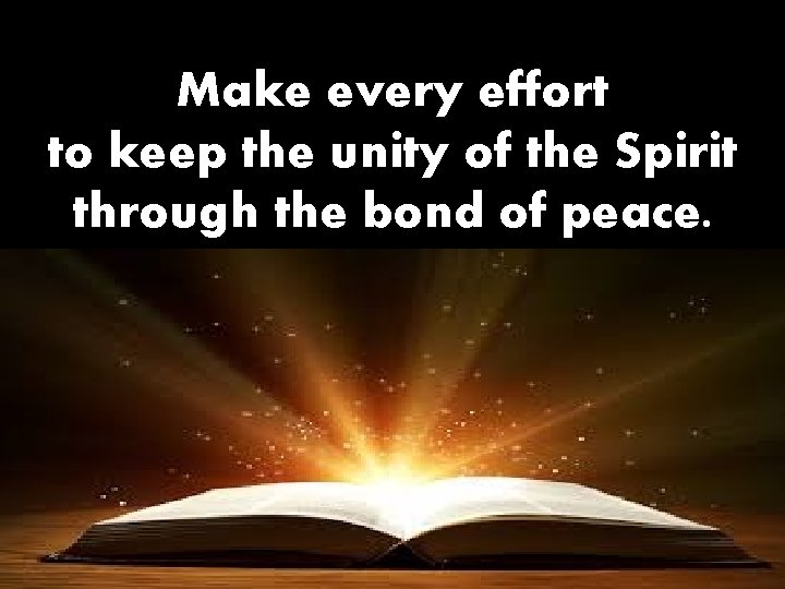 Make every effort to keep the unity of the Spirit through the bond of