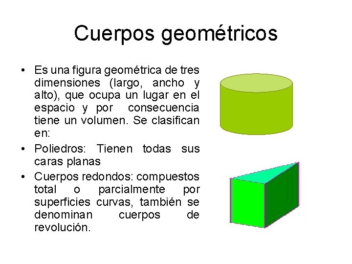Cuerpos geométricos • Es una figura geométrica de tres dimensiones (largo, ancho y alto),