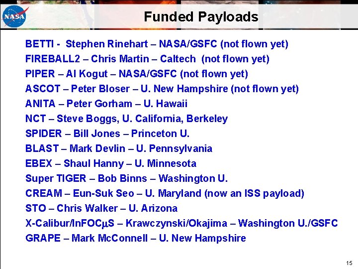 Funded Payloads BETTI - Stephen Rinehart – NASA/GSFC (not flown yet) FIREBALL 2 – Funded Payloads BETTI - Stephen Rinehart – NASA/GSFC (not flown yet) FIREBALL 2 –