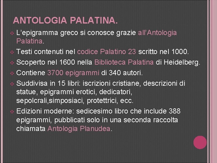 ANTOLOGIA PALATINA. L’epigramma greco si conosce grazie all’Antologia Palatina. v Testi contenuti nel codice