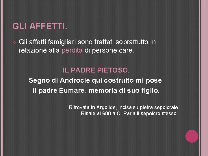 GLI AFFETTI. v Gli affetti famigliari sono trattati soprattutto in relazione alla perdita di