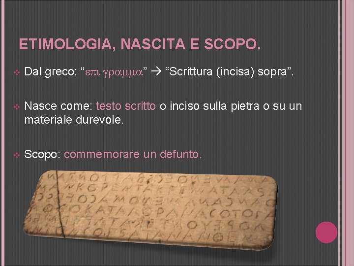 ETIMOLOGIA, NASCITA E SCOPO. v Dal greco: “epi gramma” “Scrittura (incisa) sopra”. v Nasce