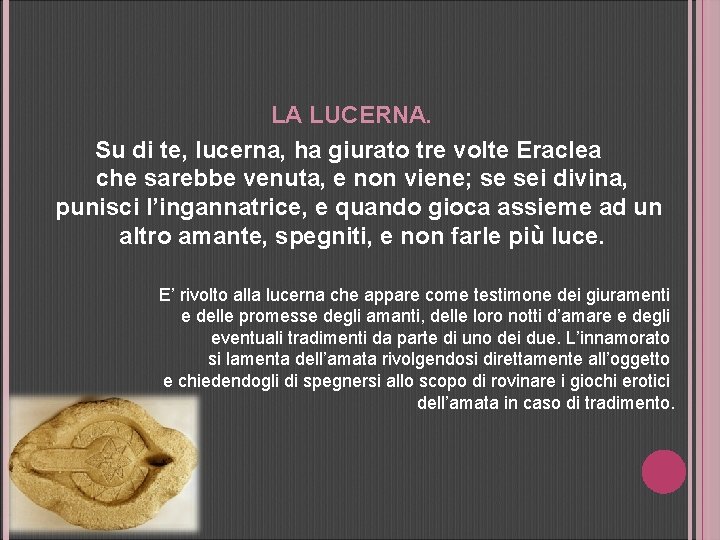 LA LUCERNA. Su di te, lucerna, ha giurato tre volte Eraclea che sarebbe venuta,