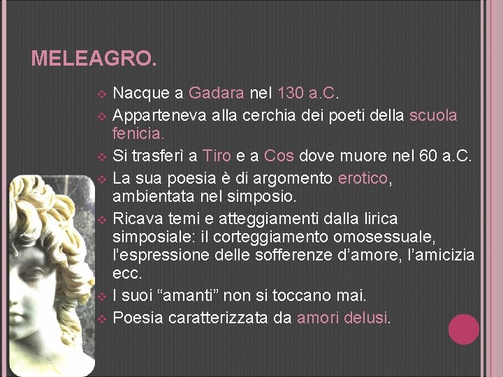 MELEAGRO. Nacque a Gadara nel 130 a. C. v Apparteneva alla cerchia dei poeti
