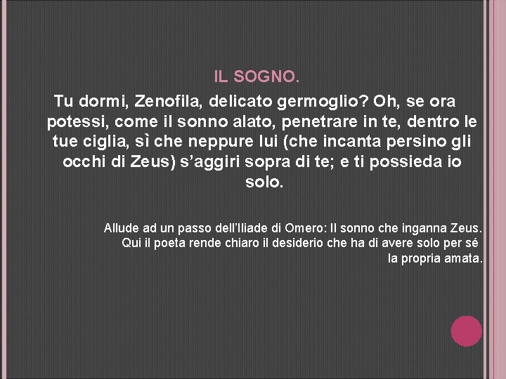 IL SOGNO. Tu dormi, Zenofila, delicato germoglio? Oh, se ora potessi, come il sonno