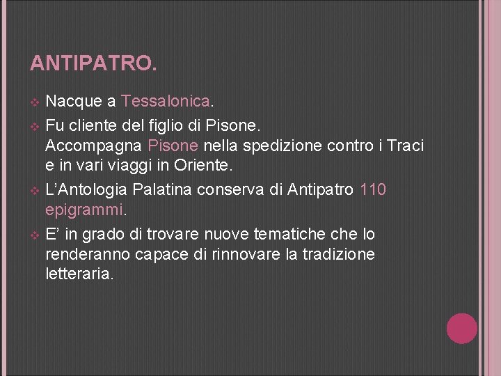 ANTIPATRO. Nacque a Tessalonica. v Fu cliente del figlio di Pisone. Accompagna Pisone nella