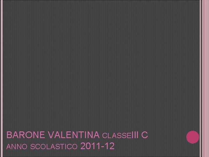 BARONE VALENTINA CLASSEIII C ANNO SCOLASTICO 2011 -12 