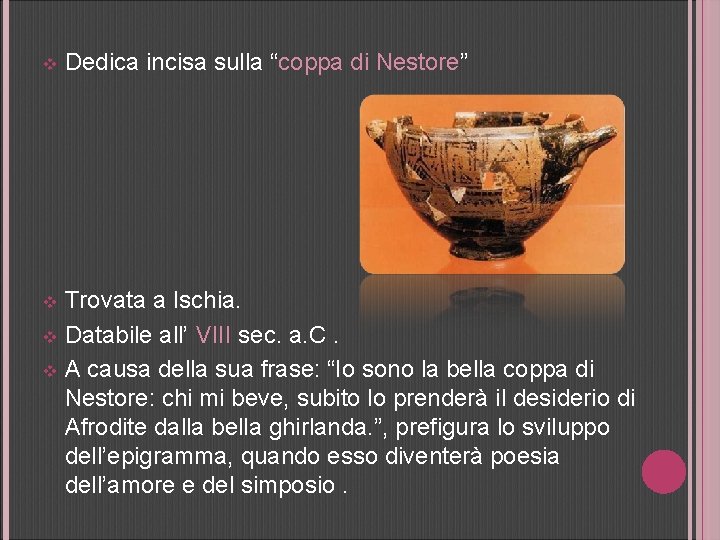 v Dedica incisa sulla “coppa di Nestore” Trovata a Ischia. v Databile all’ VIII