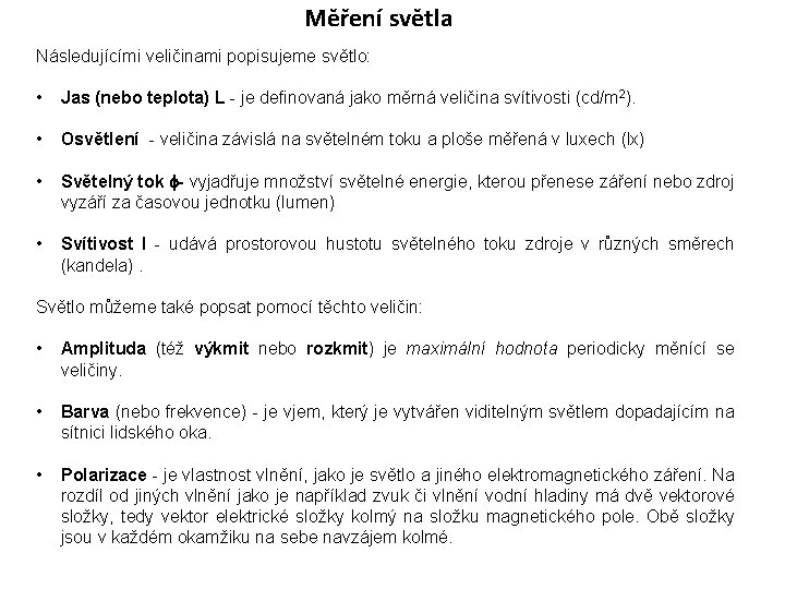 Měření světla Následujícími veličinami popisujeme světlo: • Jas (nebo teplota) L - je definovaná