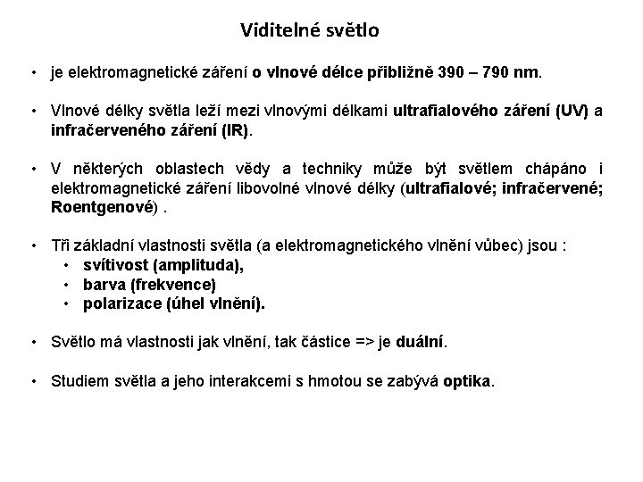 Viditelné světlo • je elektromagnetické záření o vlnové délce přibližně 390 – 790 nm.