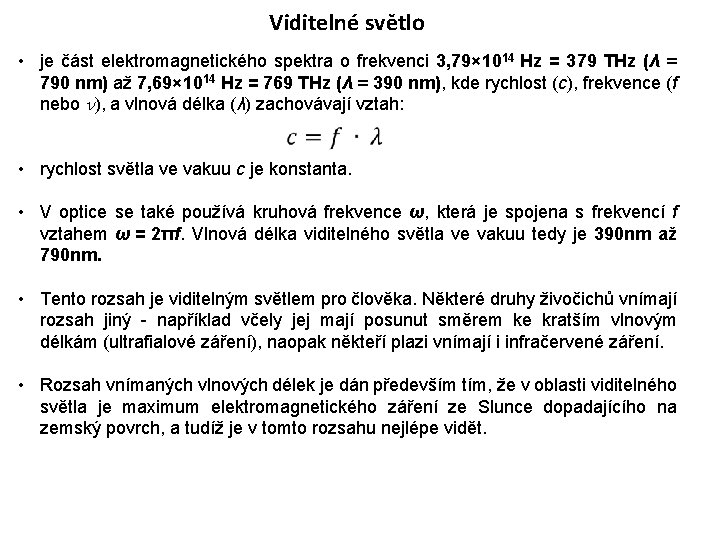 Viditelné světlo • je část elektromagnetického spektra o frekvenci 3, 79× 1014 Hz =