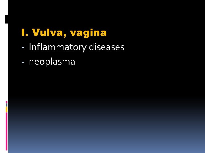 I. Vulva, vagina - Inflammatory diseases - neoplasma 