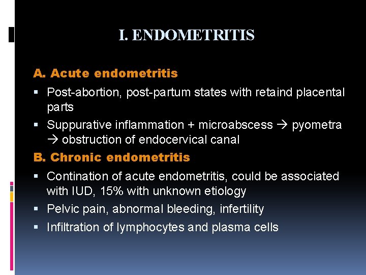 I. ENDOMETRITIS A. Acute endometritis Post-abortion, post-partum states with retaind placental parts Suppurative inflammation