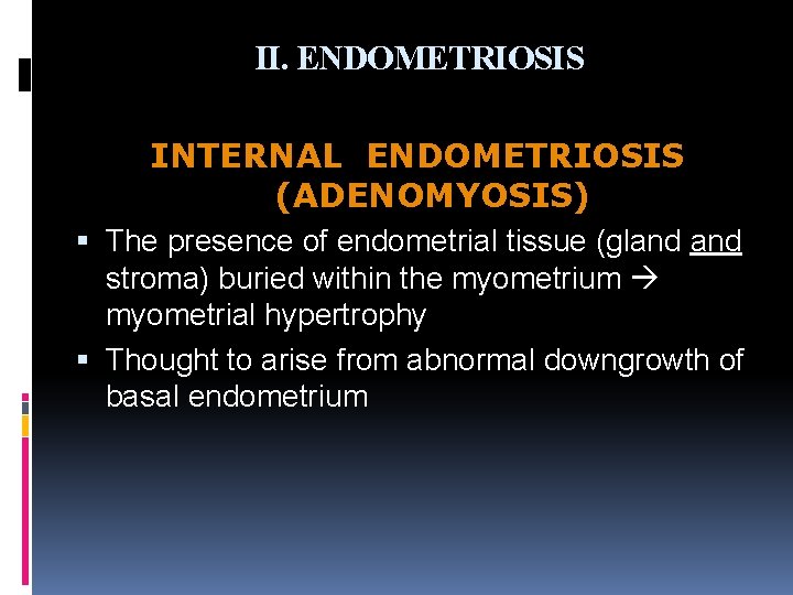 II. ENDOMETRIOSIS INTERNAL ENDOMETRIOSIS (ADENOMYOSIS) The presence of endometrial tissue (gland stroma) buried within