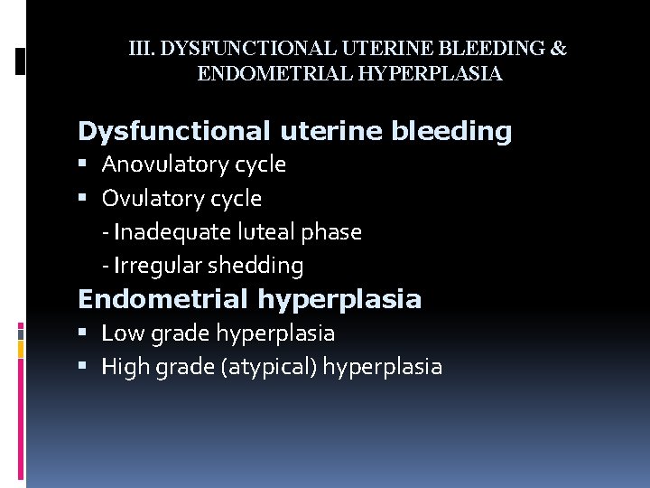 III. DYSFUNCTIONAL UTERINE BLEEDING & ENDOMETRIAL HYPERPLASIA Dysfunctional uterine bleeding Anovulatory cycle Ovulatory cycle