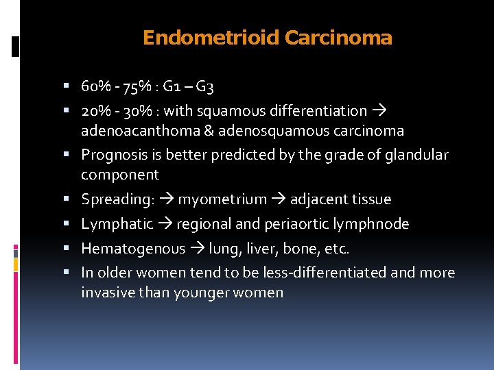 Endometrioid Carcinoma 60% - 75% : G 1 – G 3 20% - 30%