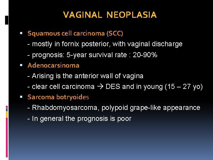 VAGINAL NEOPLASIA Squamous cell carcinoma (SCC) - mostly in fornix posterior, with vaginal discharge