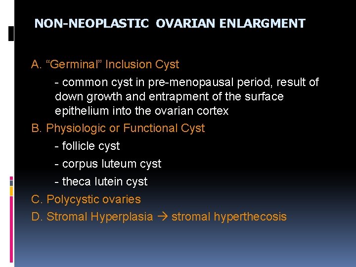 NON-NEOPLASTIC OVARIAN ENLARGMENT A. “Germinal” Inclusion Cyst - common cyst in pre-menopausal period, result