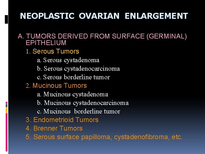 NEOPLASTIC OVARIAN ENLARGEMENT A. TUMORS DERIVED FROM SURFACE (GERMINAL) EPITHELIUM 1. Serous Tumors a.