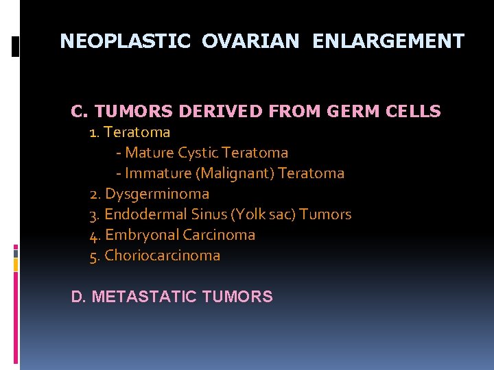 NEOPLASTIC OVARIAN ENLARGEMENT C. TUMORS DERIVED FROM GERM CELLS 1. Teratoma - Mature Cystic