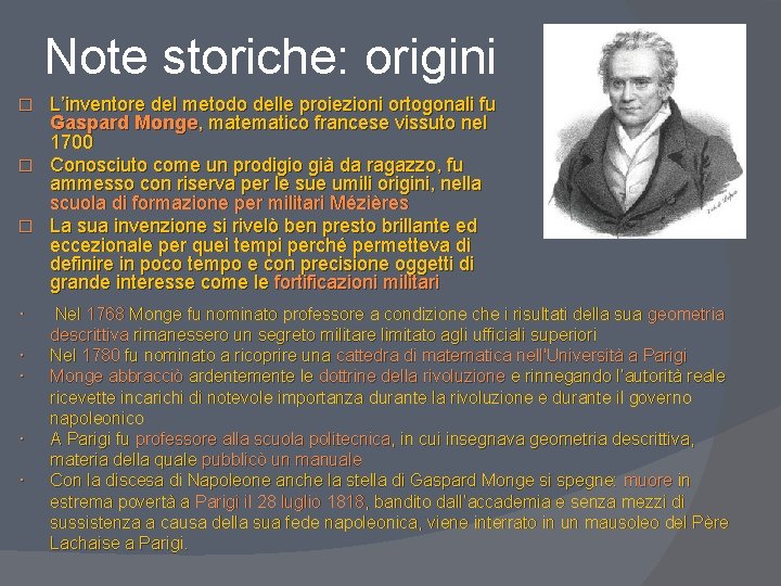 Note storiche: origini L’inventore del metodo delle proiezioni ortogonali fu Gaspard Monge, matematico francese