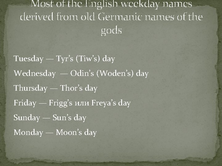Most of the English weekday names derived from old Germanic names of the gods
