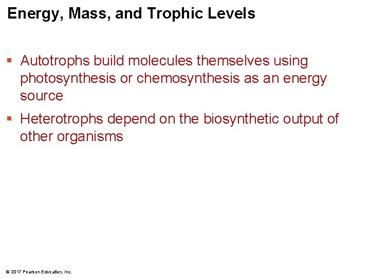 Energy, Mass, and Trophic Levels § Autotrophs build molecules themselves using photosynthesis or chemosynthesis
