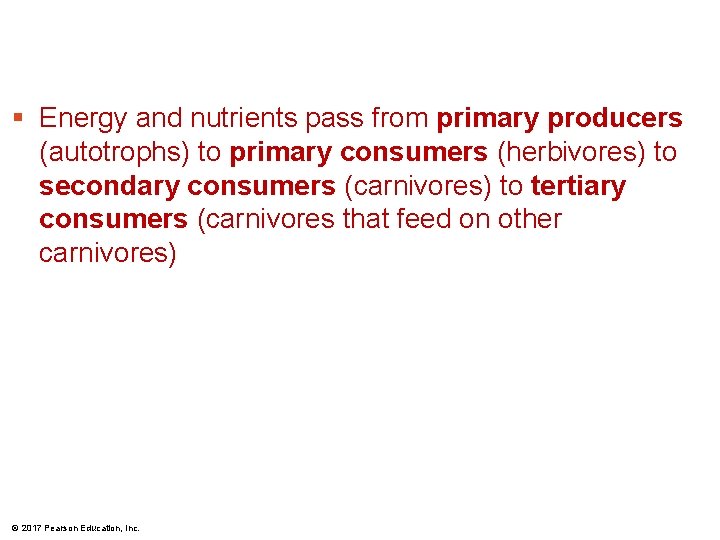 § Energy and nutrients pass from primary producers (autotrophs) to primary consumers (herbivores) to