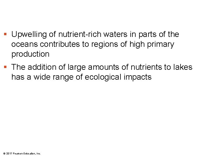 § Upwelling of nutrient-rich waters in parts of the oceans contributes to regions of