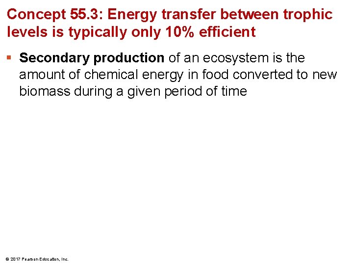 Concept 55. 3: Energy transfer between trophic levels is typically only 10% efficient §