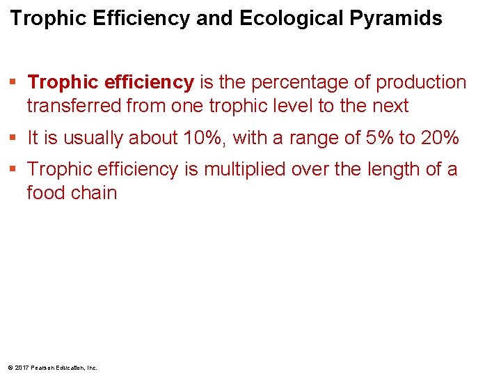 Trophic Efficiency and Ecological Pyramids § Trophic efficiency is the percentage of production transferred