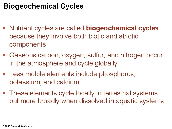 Biogeochemical Cycles § Nutrient cycles are called biogeochemical cycles because they involve both biotic
