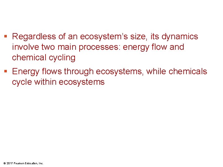 § Regardless of an ecosystem’s size, its dynamics involve two main processes: energy flow