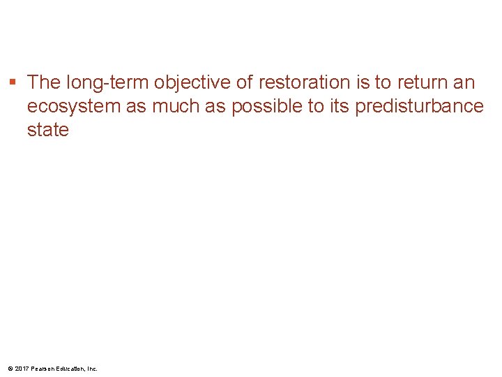 § The long-term objective of restoration is to return an ecosystem as much as