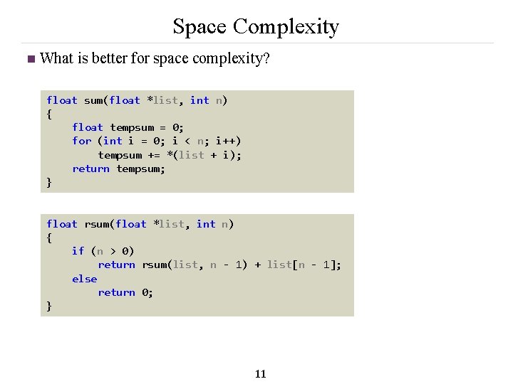 Space Complexity n What is better for space complexity? float sum(float *list, int n)