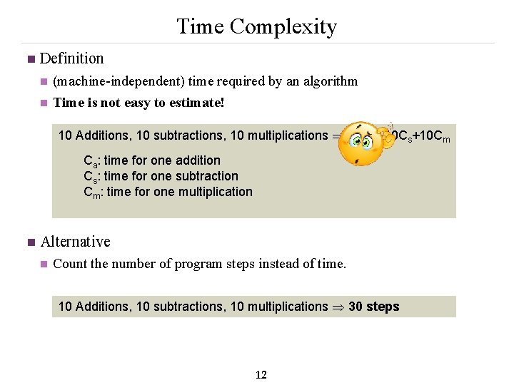 Time Complexity n Definition n n (machine-independent) time required by an algorithm Time is