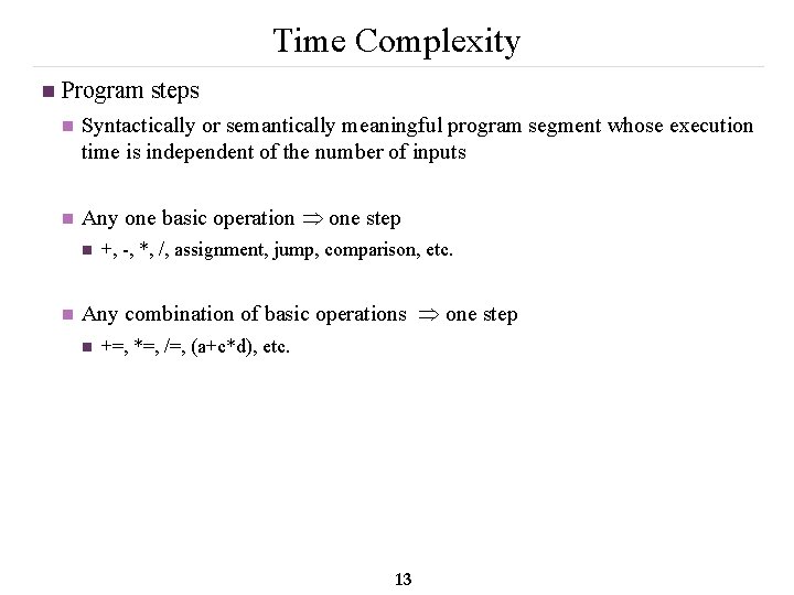 Time Complexity n Program steps n Syntactically or semantically meaningful program segment whose execution