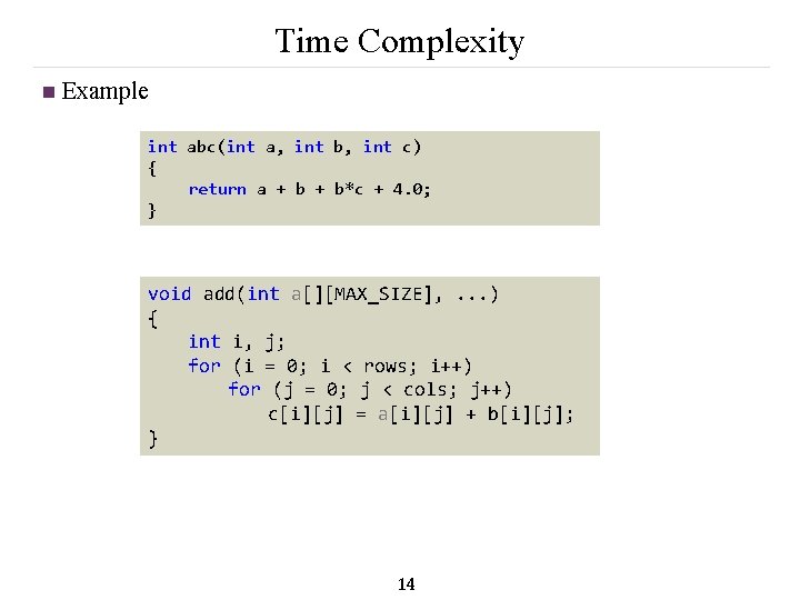 Time Complexity n Example int abc(int a, int b, int c) { return a