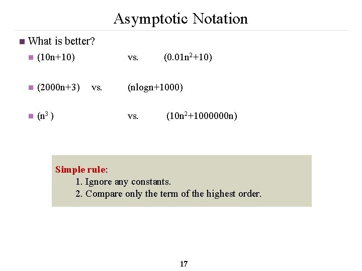 Asymptotic Notation n What is better? n (10 n+10) vs. n (2000 n+3) vs.
