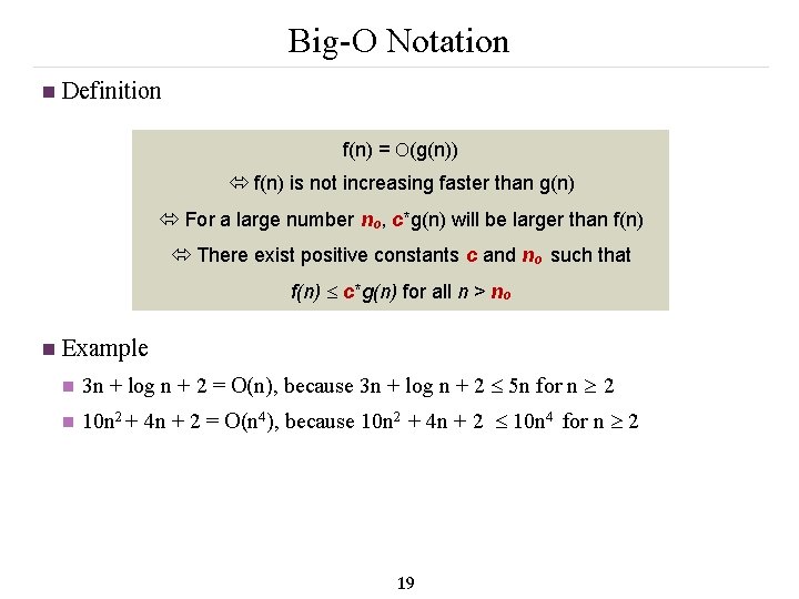 Big-O Notation n Definition f(n) = (g(n)) f(n) is not increasing faster than g(n)