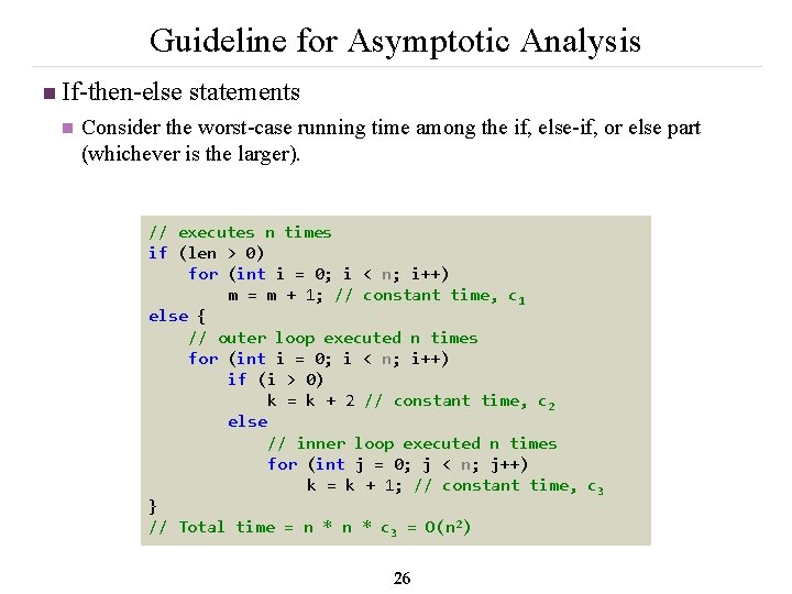 Guideline for Asymptotic Analysis n If-then-else statements n Consider the worst-case running time among