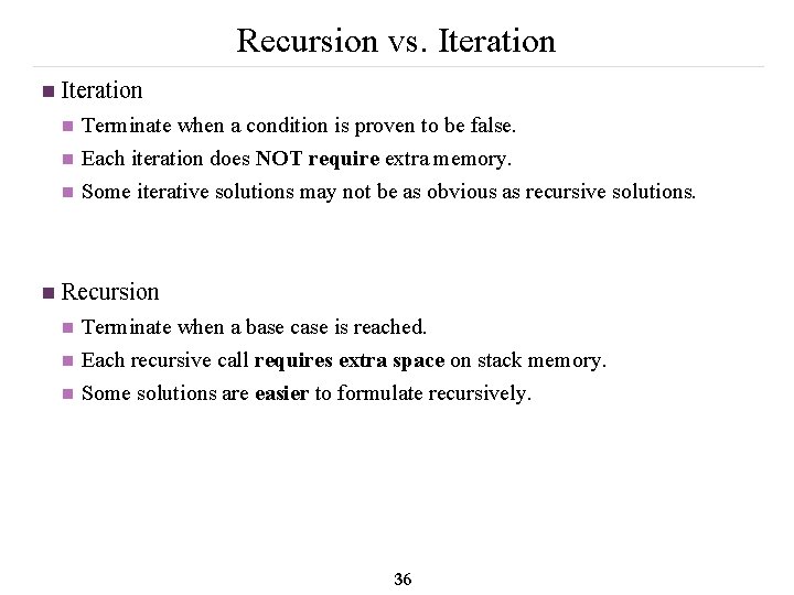 Recursion vs. Iteration n n n n Terminate when a condition is proven to