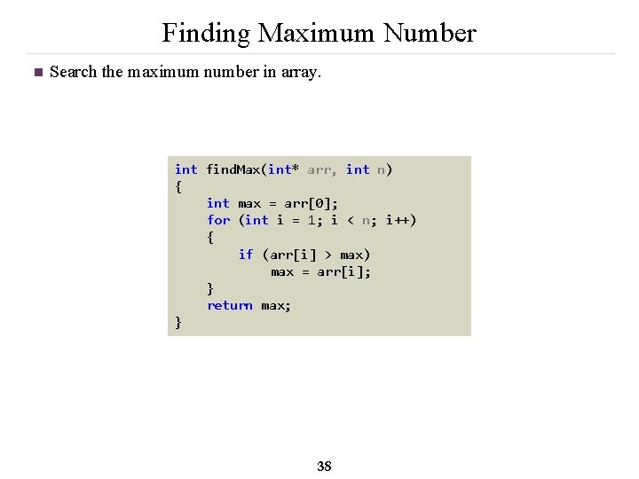 Finding Maximum Number n Search the maximum number in array. int find. Max(int* arr,