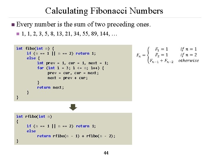 Calculating Fibonacci Numbers n Every number is the sum of two preceding ones. n