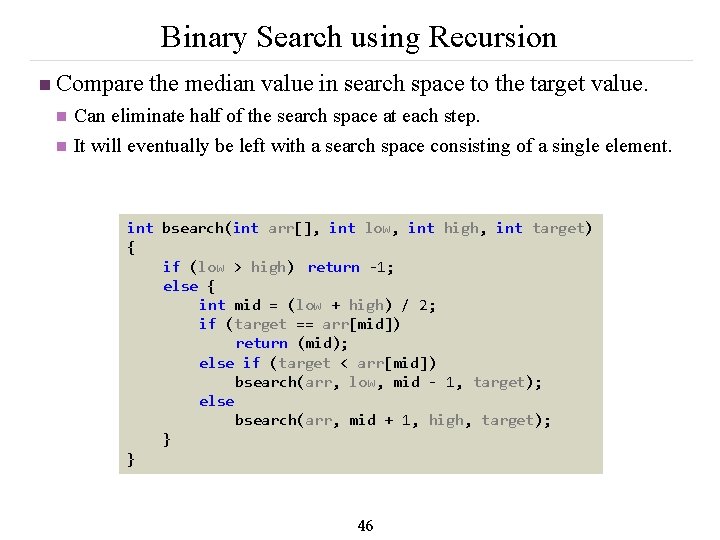 Binary Search using Recursion n Compare the median value in search space to the