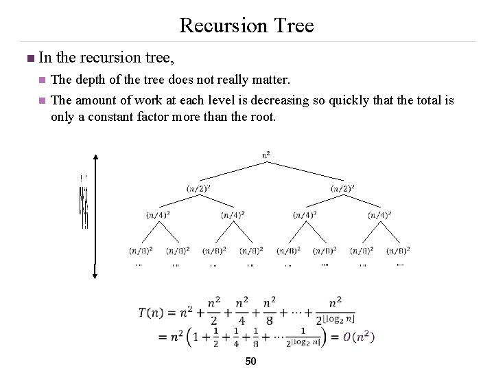 Recursion Tree n In the recursion tree, 50 n The depth of the tree