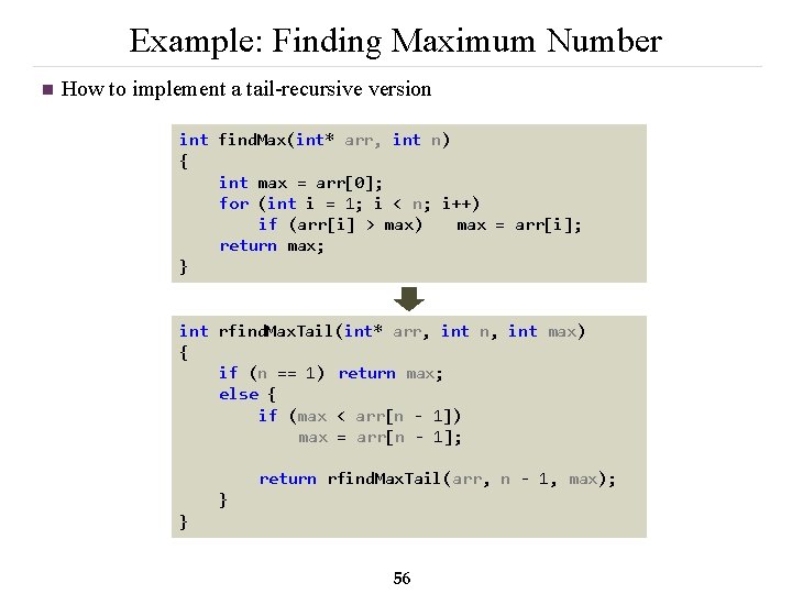 Example: Finding Maximum Number n How to implement a tail-recursive version int find. Max(int*