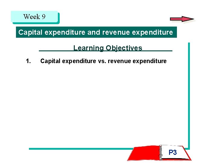 Week 9 Capital expenditure and revenue expenditure Learning Objectives 1. Capital expenditure vs. revenue